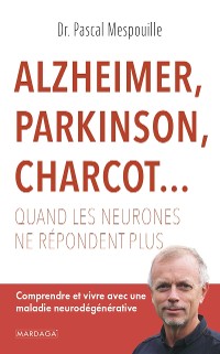 Cover Alzheimer, Parkinson, Charcot... Quand les neurones ne répondent plus