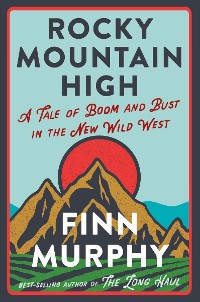 Cover Rocky Mountain High: A Tale of Boom and Bust in the New Wild West