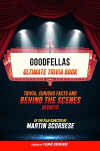 Cover Goodfellas - Ultimate Trivia Book: Trivia, Curious Facts And Behind The Scenes Secrets Of The Film Directed By Martin Scorsese