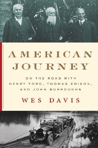 Cover American Journey: On the Road with Henry Ford, Thomas Edison, and John Burroughs