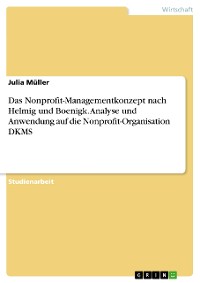 Cover Das Nonprofit-Managementkonzept nach Helmig und Boenigk. Analyse und Anwendung auf die Nonprofit-Organisation DKMS