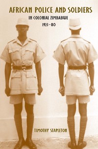 Cover African Police and Soldiers in Colonial Zimbabwe, 1923-80