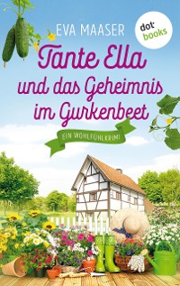 Cover Tante Ella und das Geheimnis im Gurkenbeet - oder: Eine Gurke macht noch keinen Frühling