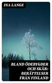 Cover Bland ödebygder och skär: Berättelser från Finland