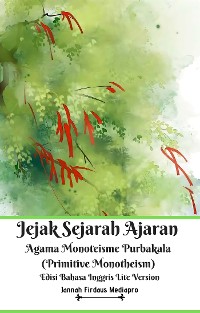 Cover Jejak Sejarah Ajaran Agama Monoteisme Purbakala (Primitive Monotheism) Edisi Bahasa Inggris Lite Version