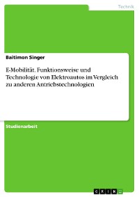 Cover E-Mobilität. Funktionsweise und Technologie von Elektroautos im Vergleich zu anderen Antriebstechnologien