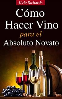 Cover Cómo Hacer Vino, Para El Absoluto Novato