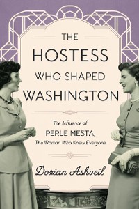 Cover The Hostess Who Shaped Washington