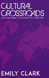 Cover Cultural Crossroads - The Global Impact of Intersecting Traditions