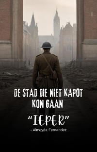 Cover De stad die niet kapot kon gaan "Ieper"