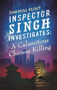 Cover Inspector Singh Investigates: A Calamitous Chinese Killing