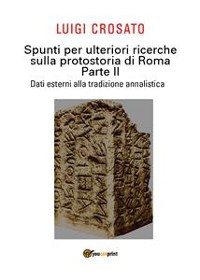 Cover Spunti per ulteriori ricerche sulla protostoria di Roma - Parte II - Dati esterni alla tradizione annalistica