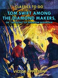 Cover Tom Swift Among the Diamond Makers, or, The Secret of Phantom Mountain