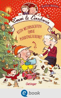 Cover Emmi & Einschwein 4. Kein Weihnachten ohne Puddingschuhe!
