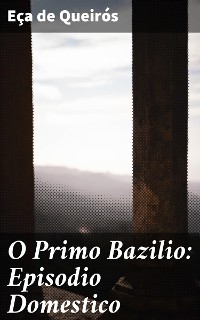 Cover O Primo Bazilio: Episodio Domestico