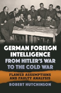 Cover German Foreign Intelligence from Hitler's War to the Cold War