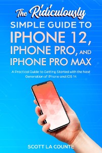 Cover The Ridiculously Simple Guide To iPhone 12, iPhone Pro, and iPhone Pro Max