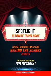 Cover Spotlight - Ultimate Trivia Book: Trivia, Curious Facts And Behind The Scenes Secrets Of The Film Directed By Tom Mccarthy