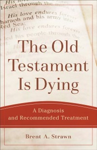 Cover Old Testament Is Dying (Theological Explorations for the Church Catholic)