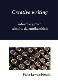 Cover Creative writing informacyjnych tekstów dziennikarskich