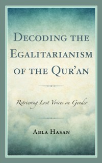 Cover Decoding the Egalitarianism of the Qur'an