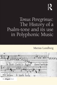 Cover Tonus Peregrinus: The History of a Psalm-tone and its use in Polyphonic Music