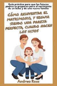 Cover Guía Práctica Para Que Los Futuros Padres Se Preparen Para El Nacimiento De Un Bebé Y De Una Nueva Familia