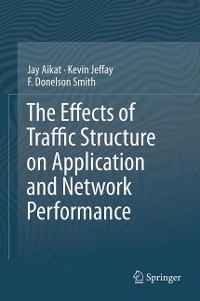 Cover The Effects of Traffic Structure on Application and Network Performance