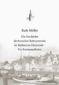 Cover Die Geschichte des barocken Reiterportraits im Rathaus zu Glückstadt