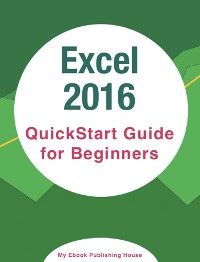Cover Excel 2016: QuickStart Guide for Beginners