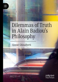 Cover Dilemmas of Truth in Alain Badiou's Philosophy