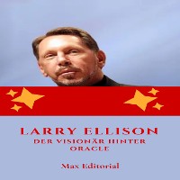 Cover Larry Ellison: Der Visionär hinter Oracle