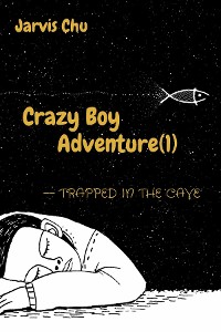 Cover Crazy Boy Adventure(1)--Trapped in the cave(The first book from a 7-years-old author）