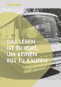 Cover Das Leben ist zu kurz, um keinen Bus zu kaufen