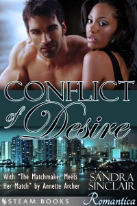 Cover Conflict of Desire (with &quote;The Matchmaker Meets Her Match&quote;) - A Sensual Bundle of 2 Sexy Erotic Romance Novelettes featuring BWWM & Billionaires from Steam Books