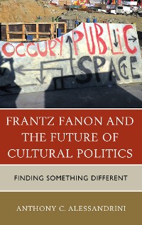 Cover Frantz Fanon and the Future of Cultural Politics