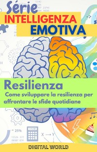 Cover Resilienza - Come sviluppare la resilienza per affrontare le sfide quotidiane