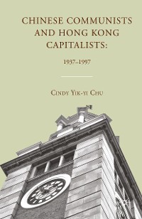 Cover Chinese Communists and Hong Kong Capitalists: 1937–1997