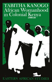 Cover African Womanhood in Colonial Kenya 1900-50