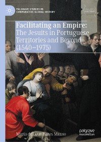 Cover Facilitating an Empire: The Jesuits in Portuguese Territories and Beyond (1540-1975)