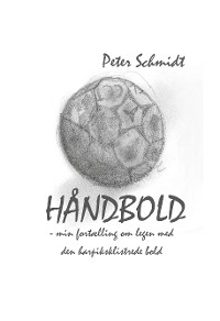 Cover Håndbold - min fortælling om legen med den harpiksklistrede bold