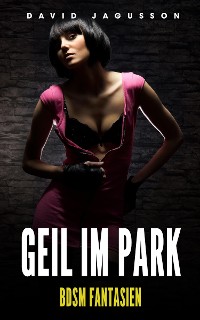 Cover Geil im Park – BDSM Fantasien