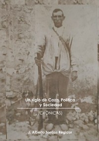 Cover Un Siglo de Caza, Política y Sociedad (crónicas)