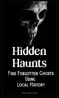 Cover Hidden Haunts - Find Forgotten Haunts Using Local History