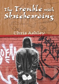 Cover The Trouble with Skateboarding