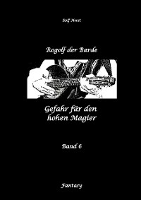 Cover Rogolf der Barde: Lost Places, Dunkle Macht, Magier, Rituale, Silberdolch, goldene Klinge, Armbrust, Pfeil und Bogen, Schwert, Kutte, Kapuzenmantel, Parapsychologie, Verrat