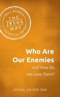 Cover Who Are Our Enemies and How Do We Love Them?