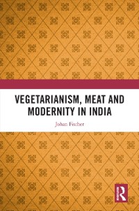 Cover Vegetarianism, Meat and Modernity in India