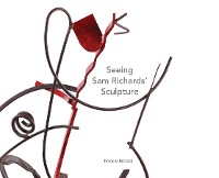 Cover SEEING SAM RICHARDS' SCULPTURE