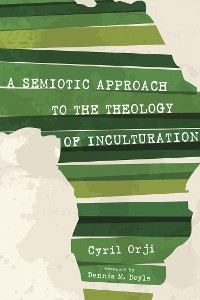 Cover A Semiotic Approach to the Theology of Inculturation